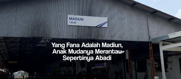 Yang Fana Adalah Madiun, Anak Mudanya Merantau Abadi