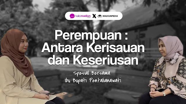 Perempuan: Antara Kerisauan dan Keseriusan | Spesial Bersama Ibu Bupati Madiun Pentalianawati